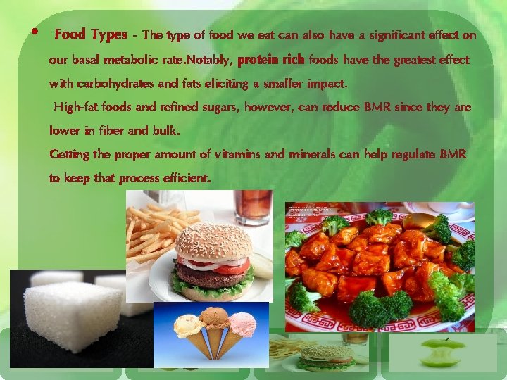  • Food Types - The type of food we eat can also have