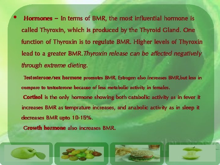  • Hormones - In terms of BMR, the most influential hormone is called