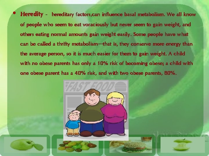  • Heredity - hereditary factors, can influence basal metabolism. We all know of