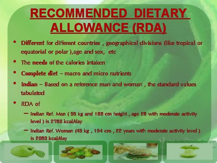 RECOMMENDED DIETARY ALLOWANCE (RDA) • Different for different countries , geographical divisions (like tropical