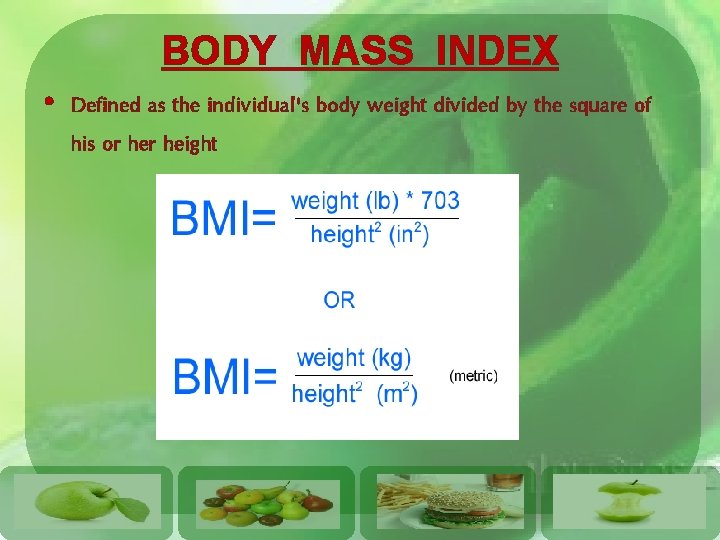 BODY MASS INDEX • Defined as the individual's body weight divided by the square