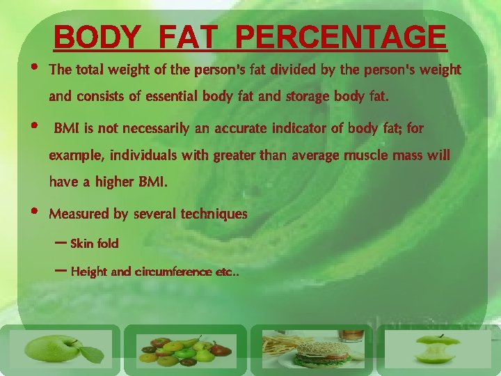 BODY FAT PERCENTAGE • The total weight of the person's fat divided by the