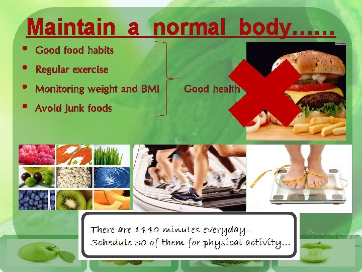 Maintain a normal body…… • • Good food habits Regular exercise Monitoring weight and