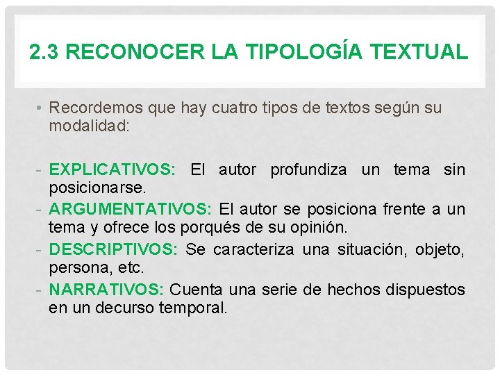 2. 3 RECONOCER LA TIPOLOGÍA TEXTUAL • Recordemos que hay cuatro tipos de textos