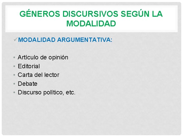 GÉNEROS DISCURSIVOS SEGÚN LA MODALIDAD üMODALIDAD ARGUMENTATIVA: • • • Artículo de opinión Editorial