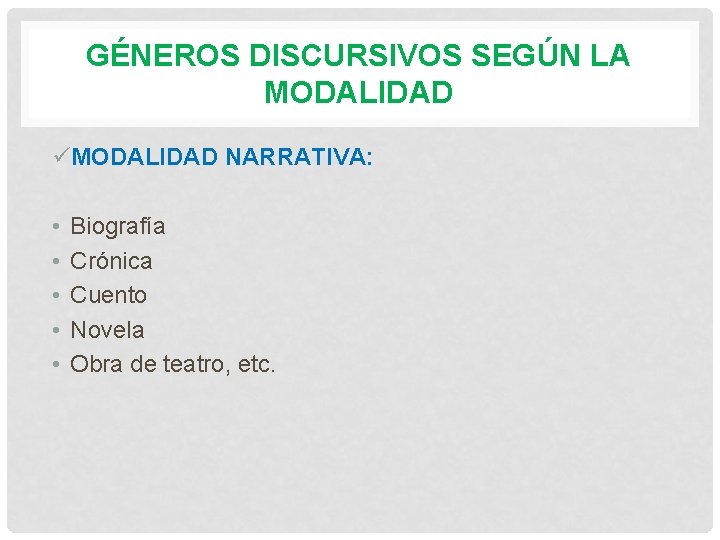 GÉNEROS DISCURSIVOS SEGÚN LA MODALIDAD üMODALIDAD NARRATIVA: • • • Biografía Crónica Cuento Novela