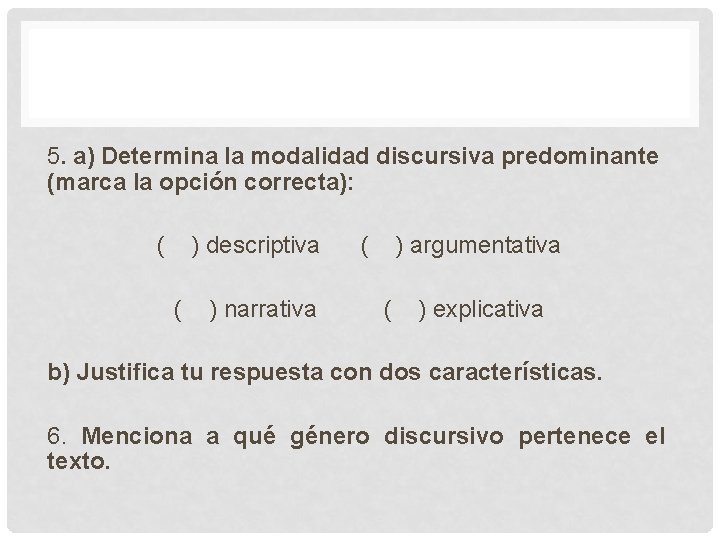 5. a) Determina la modalidad discursiva predominante (marca la opción correcta): ( ) descriptiva