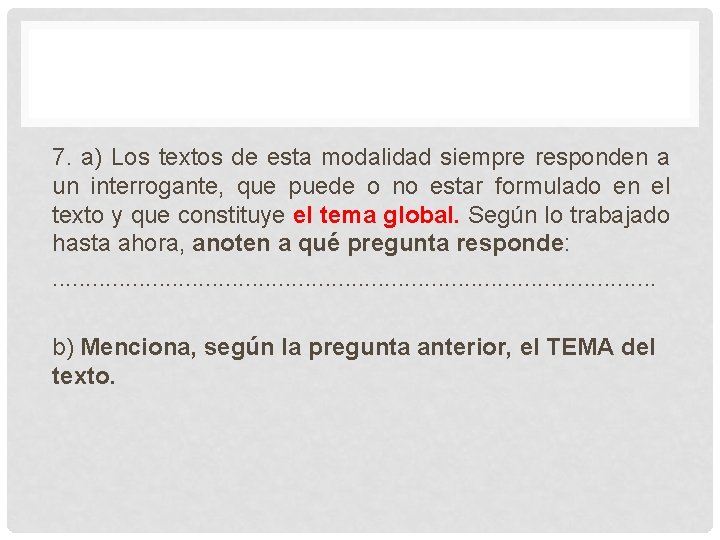 7. a) Los textos de esta modalidad siempre responden a un interrogante, que puede