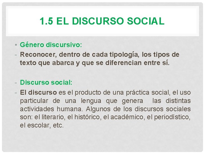 1. 5 EL DISCURSO SOCIAL • Género discursivo: - Reconocer, dentro de cada tipología,