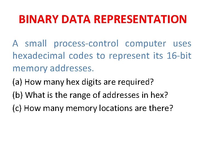 BINARY DATA REPRESENTATION A small process-control computer uses hexadecimal codes to represent its 16