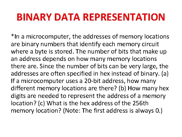 BINARY DATA REPRESENTATION *In a microcomputer, the addresses of memory locations are binary numbers