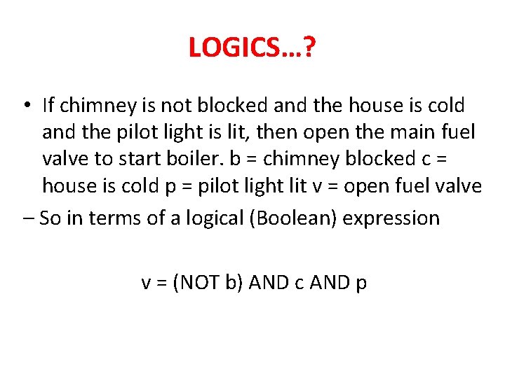 LOGICS…? • If chimney is not blocked and the house is cold and the LOGICS…? • If chimney is not blocked and the house is cold and the