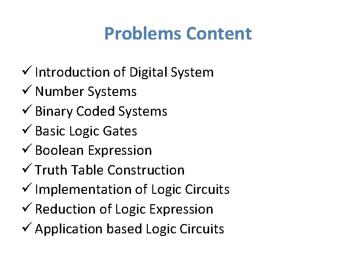 Problems Content ü Introduction of Digital System ü Number Systems ü Binary Coded Systems