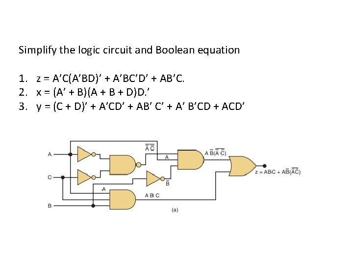Simplify the logic circuit and Boolean equation 1. z = A’C(A’BD)’ + A’BC’D’ + Simplify the logic circuit and Boolean equation 1. z = A’C(A’BD)’ + A’BC’D’ +
