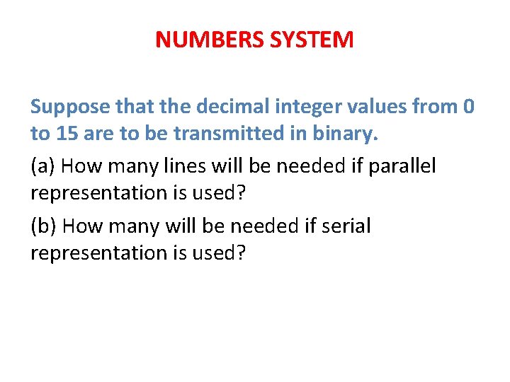 NUMBERS SYSTEM Suppose that the decimal integer values from 0 to 15 are to