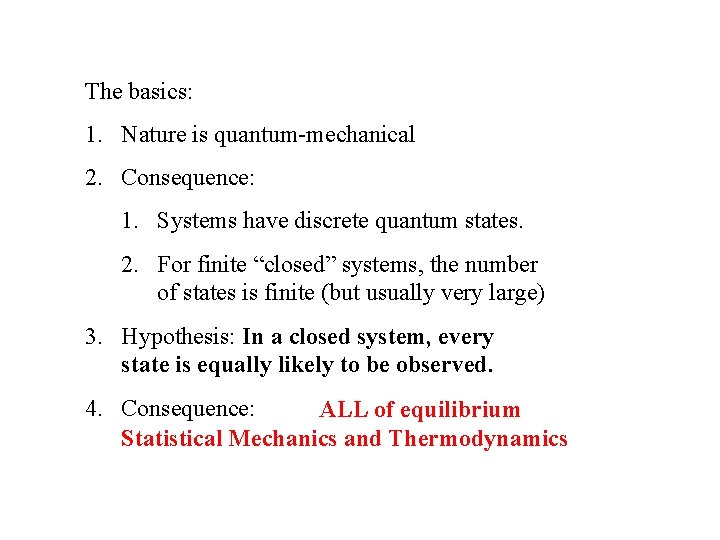 The basics: 1. Nature is quantum-mechanical 2. Consequence: 1. Systems have discrete quantum states.