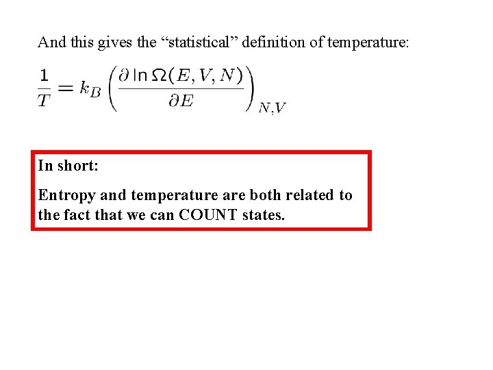 And this gives the “statistical” definition of temperature: In short: Entropy and temperature are