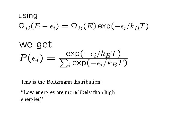 This is the Boltzmann distribution: “Low energies are more likely than high energies” 