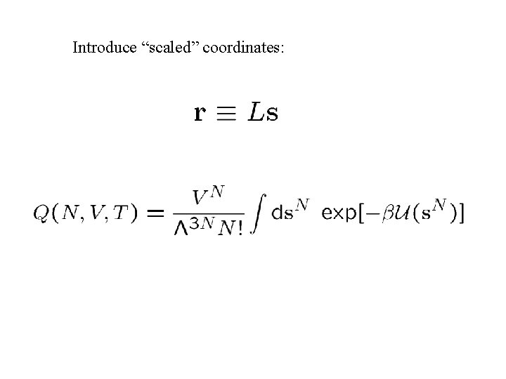 Introduce “scaled” coordinates: 