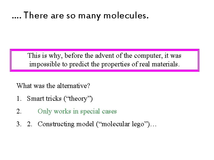 …. There are so many molecules. This is why, before the advent of the