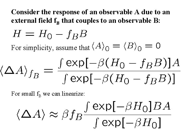 Consider the response of an observable A due to an external field f. B