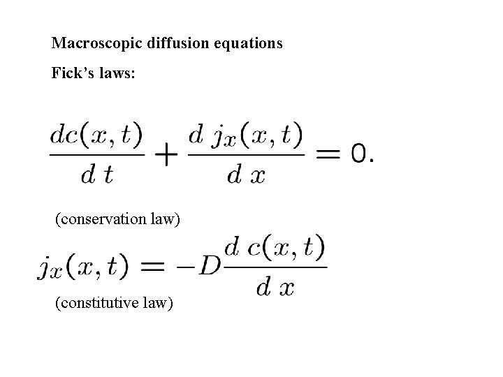Macroscopic diffusion equations Fick’s laws: (conservation law) (constitutive law) 