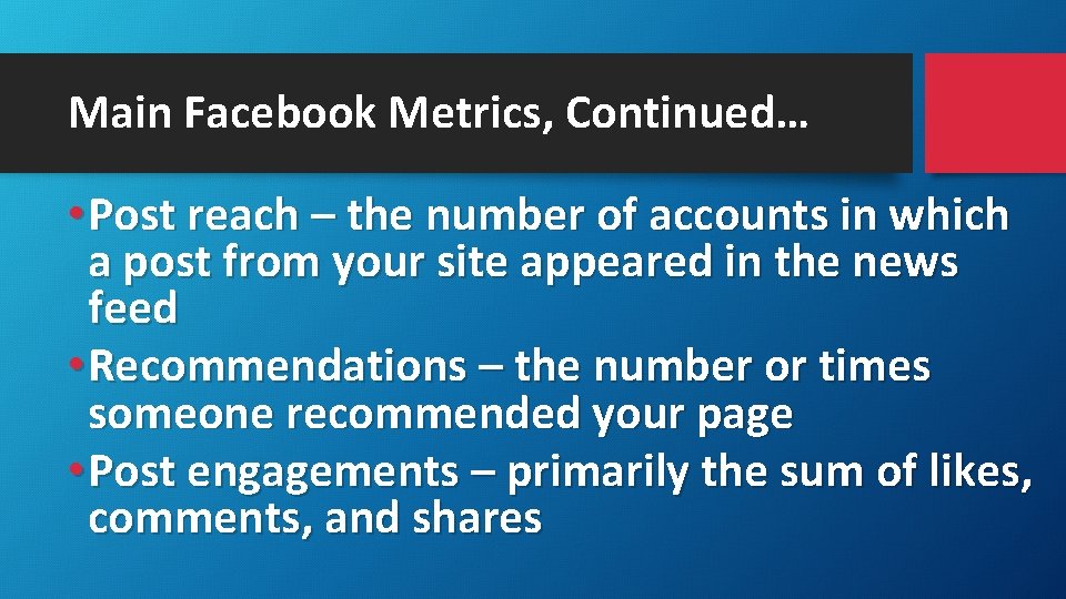 Main Facebook Metrics, Continued… • Post reach – the number of accounts in which