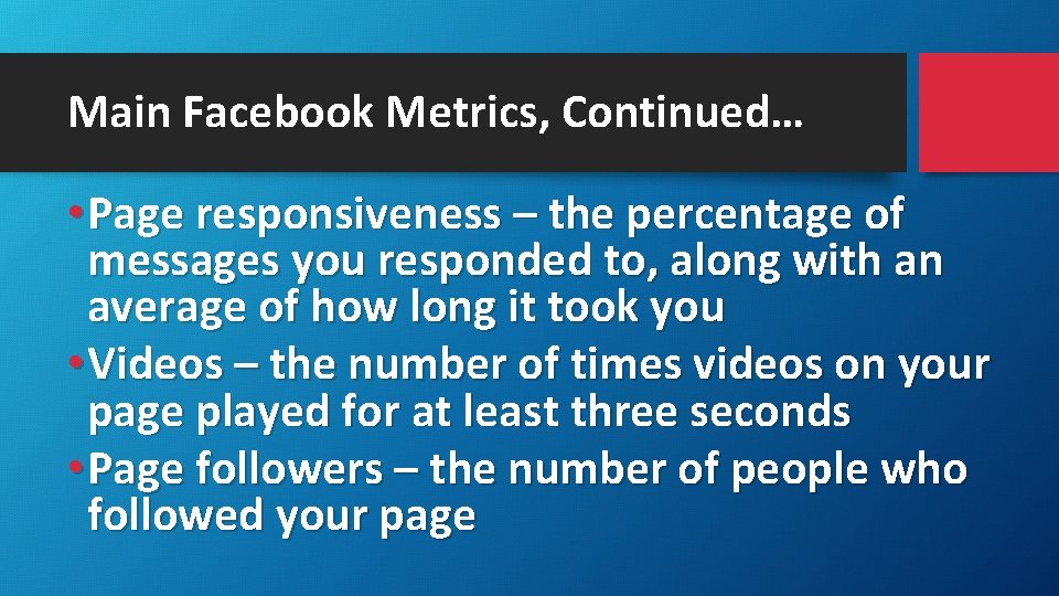 Main Facebook Metrics, Continued… • Page responsiveness – the percentage of messages you responded