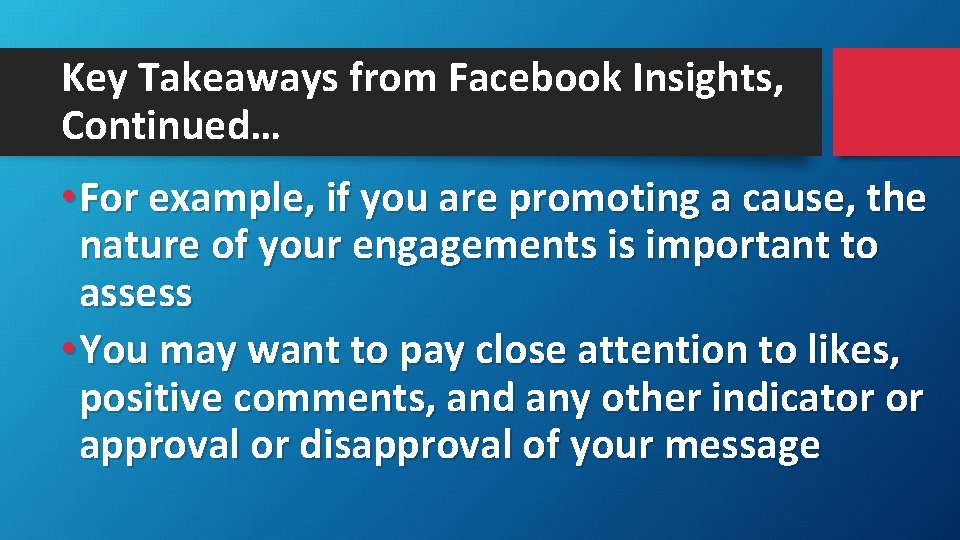 Key Takeaways from Facebook Insights, Continued… • For example, if you are promoting a