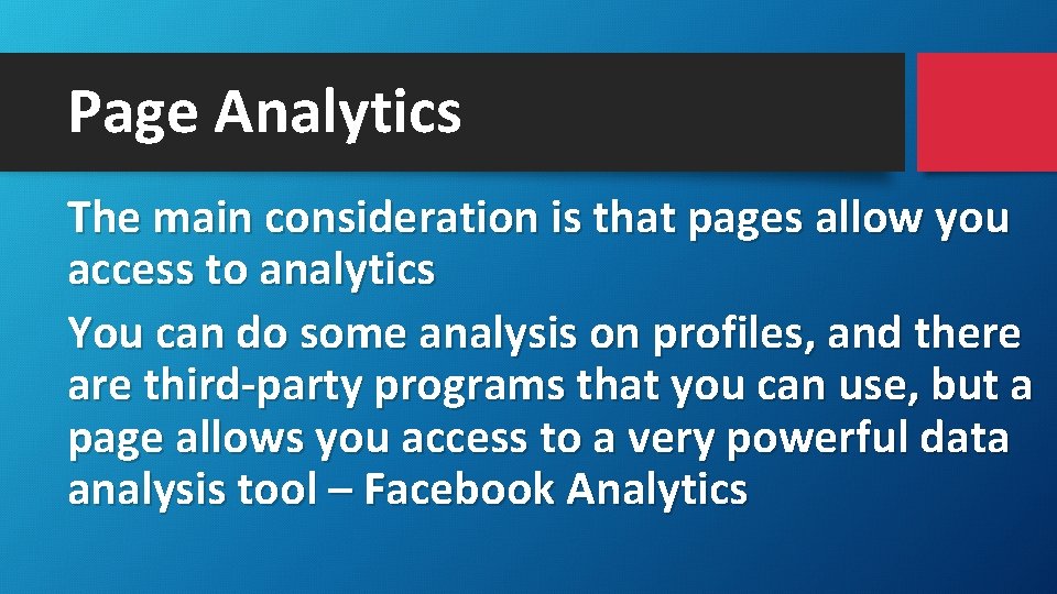 Page Analytics The main consideration is that pages allow you access to analytics You