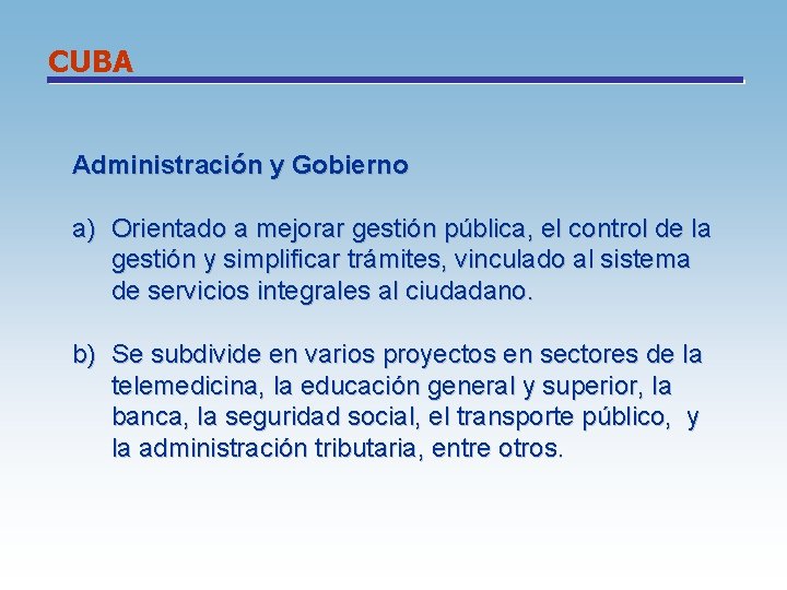 CUBA Administración y Gobierno a) Orientado a mejorar gestión pública, el control de la