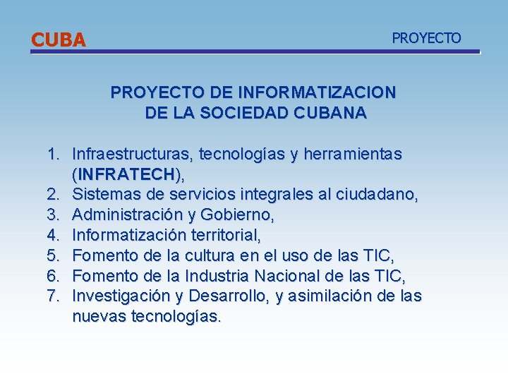 CUBA PROYECTO DE INFORMATIZACION DE LA SOCIEDAD CUBANA 1. Infraestructuras, tecnologías y herramientas (INFRATECH),
