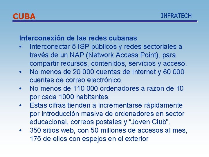 CUBA INFRATECH Interconexión de las redes cubanas • Interconectar 5 ISP públicos y redes