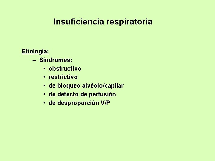 Insuficiencia respiratoria Etiología: – Síndromes: • obstructivo • restrictivo • de bloqueo alvéolo/capilar •