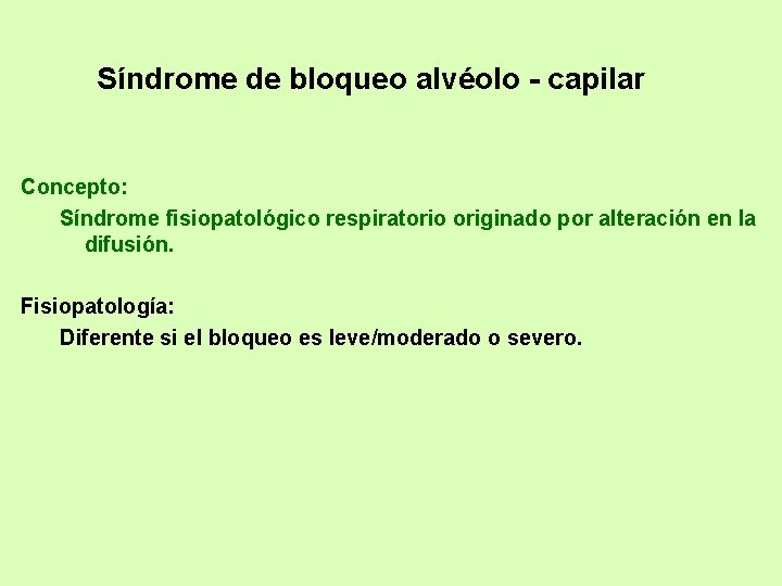 Síndrome de bloqueo alvéolo - capilar Concepto: Síndrome fisiopatológico respiratorio originado por alteración en