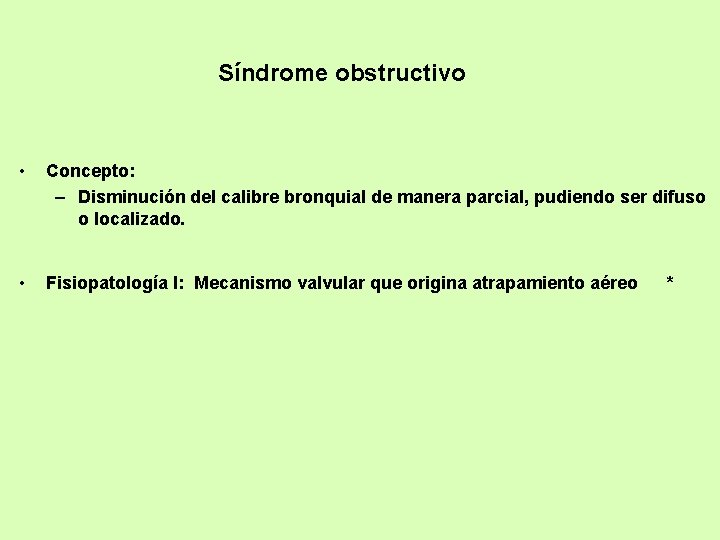 Síndrome obstructivo • Concepto: – Disminución del calibre bronquial de manera parcial, pudiendo ser