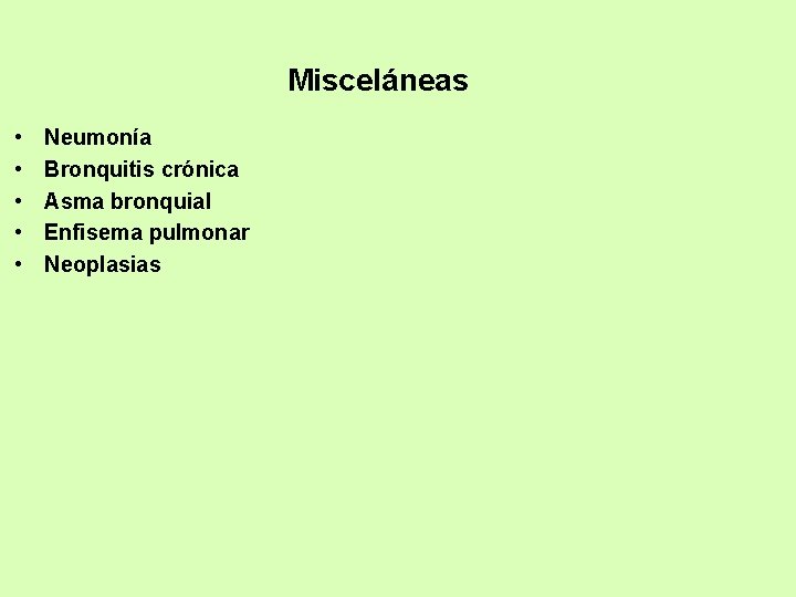 Misceláneas • • • Neumonía Bronquitis crónica Asma bronquial Enfisema pulmonar Neoplasias 