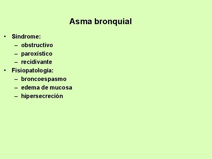 Asma bronquial • Síndrome: – obstructivo – paroxístico – recidivante • Fisiopatología: – broncoespasmo