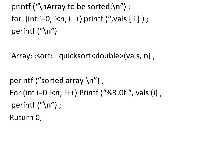 printf (“n. Array to be sorted: n”) ; for (int i=0; i<n; i++) printf