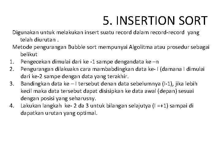 5. INSERTION SORT Digunakan untuk melakukan insert suatu record dalam record-record yang telah diurutan.