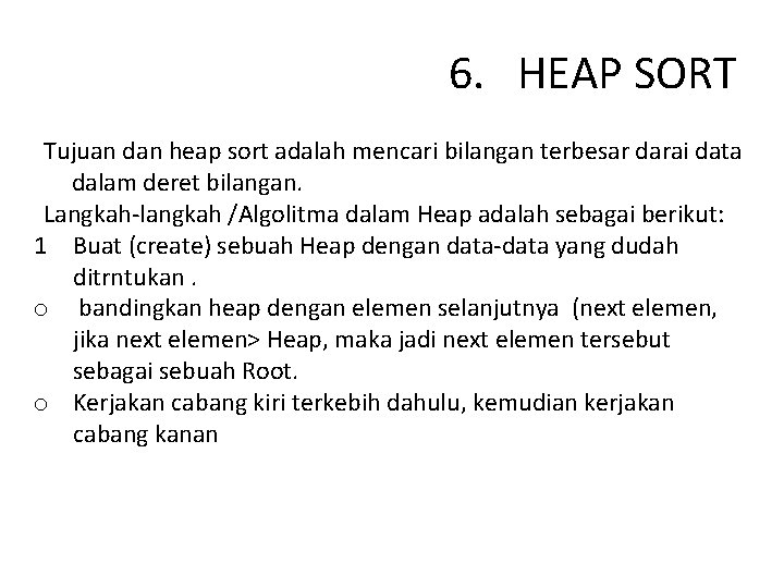 6. HEAP SORT Tujuan dan heap sort adalah mencari bilangan terbesar darai data dalam