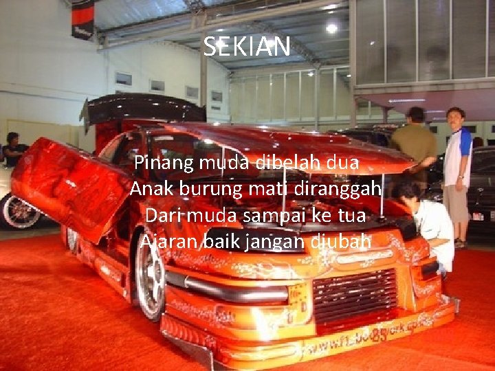 SEKIAN Pinang muda dibelah dua Anak burung mati diranggah Dari muda sampai ke tua