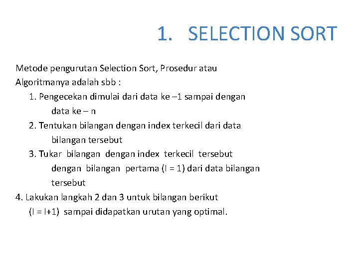 1. SELECTION SORT Metode pengurutan Selection Sort, Prosedur atau Algoritmanya adalah sbb : 1.