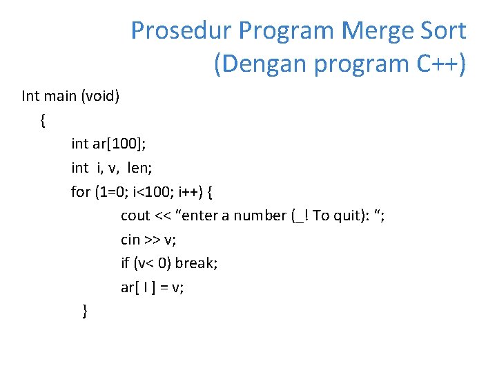 Prosedur Program Merge Sort (Dengan program C++) Int main (void) { int ar[100]; int