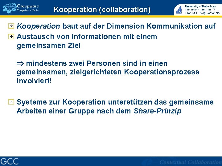 Kooperation (collaboration) Kooperation baut auf der Dimension Kommunikation auf Austausch von Informationen mit einem Kooperation (collaboration) Kooperation baut auf der Dimension Kommunikation auf Austausch von Informationen mit einem