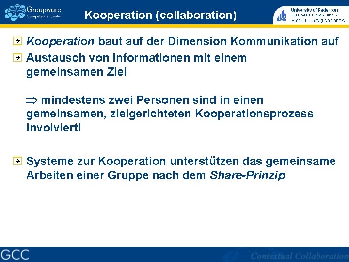 Kooperation (collaboration) Kooperation baut auf der Dimension Kommunikation auf Austausch von Informationen mit einem