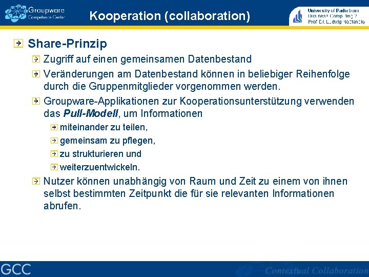 Kooperation (collaboration) Share-Prinzip Zugriff auf einen gemeinsamen Datenbestand Veränderungen am Datenbestand können in beliebiger