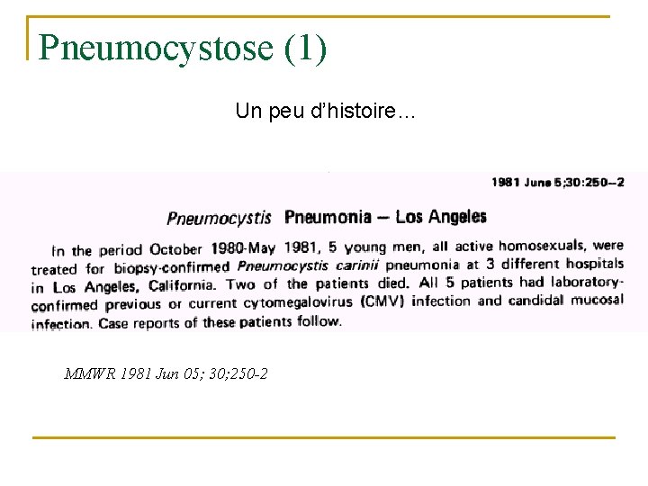 Pneumocystose (1) Un peu d’histoire… MMWR 1981 Jun 05; 30; 250 -2 