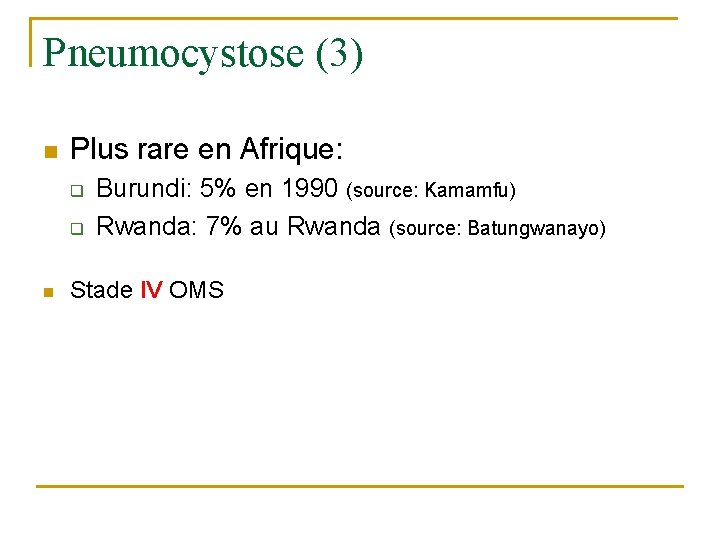 Pneumocystose (3) n Plus rare en Afrique: q q n Burundi: 5% en 1990