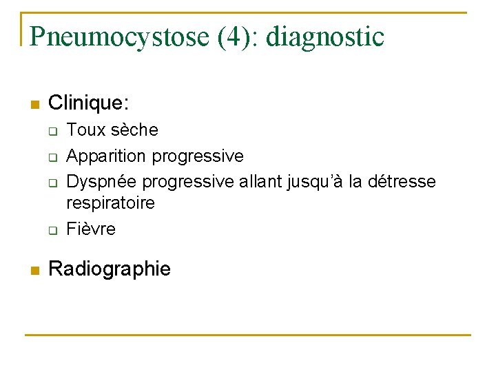 Pneumocystose (4): diagnostic n Clinique: q q n Toux sèche Apparition progressive Dyspnée progressive